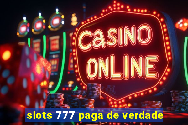 slots 777 paga de verdade